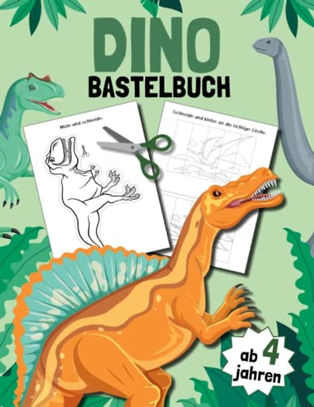 Dino bastelbuch ab 4 jahren: Schneiden Lernen, Kleben, Malen,und Basteln.