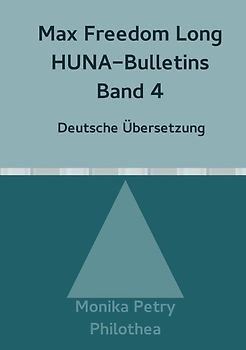 Max F. Long, Huna-Bulletins, Deutsche Übersetzung / Max Freedom Long, HUNA-Bulletins, Band 4(1951)