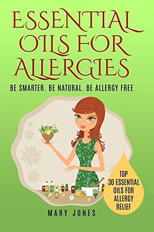 Essential Oils For Allergies: Be Smarter. Be Natural. Be Allergy Free