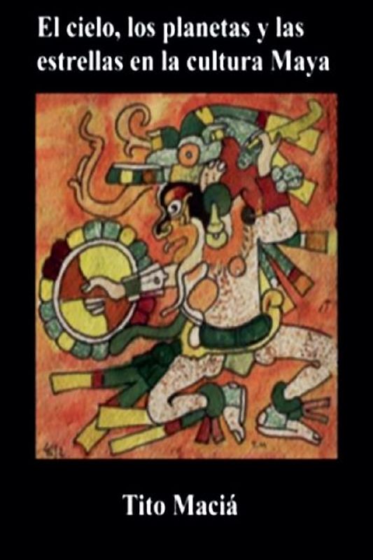El Cielo, los Planetas y las Estrellas en la Cultura Maya
