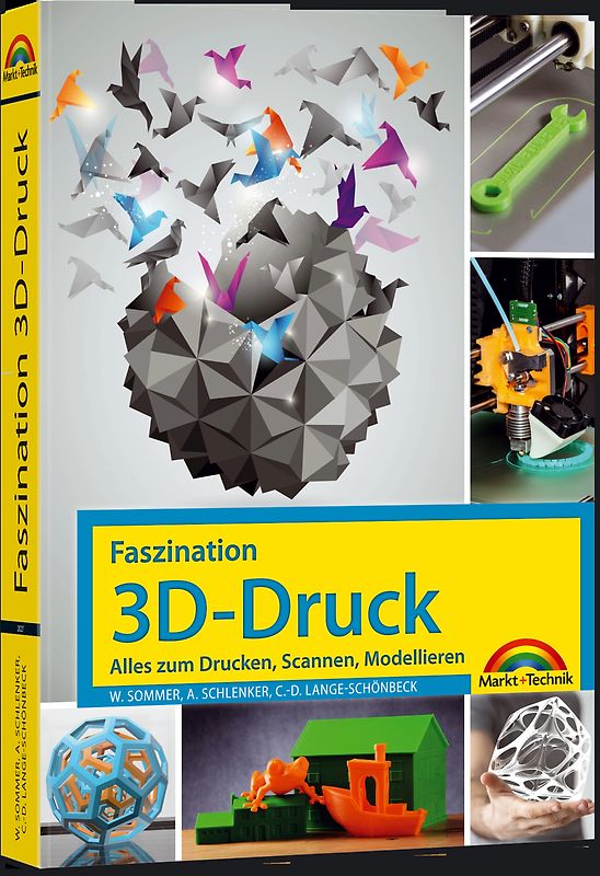 Faszination 3D Druck – Alles zum Drucken, Scannen, Modellieren
