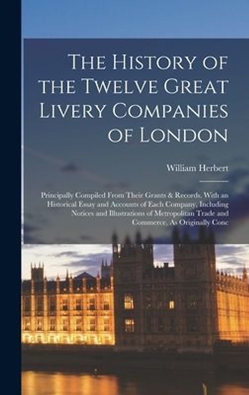 The History of the Twelve Great Livery Companies of London