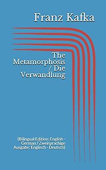 The Metamorphosis / Die Verwandlung (Bilingual Edition: English - German / Zweisprachige Ausgabe: Englisch - Deutsch)