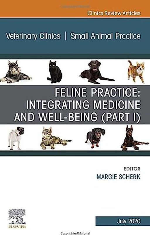 Feline Practice: Integrating Medicine and Well-Being (Part I), an Issue of Veterinary Clinics of North America: Small Animal Practice