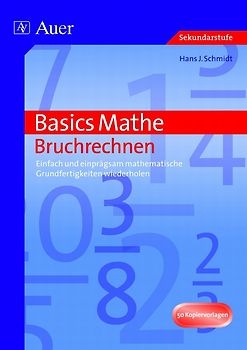 Basics Mathe: Bruchrechnen. Einfach und einprägsam mathematische Grundfertigkeiten wiederholen (5. bis 10. Klasse)