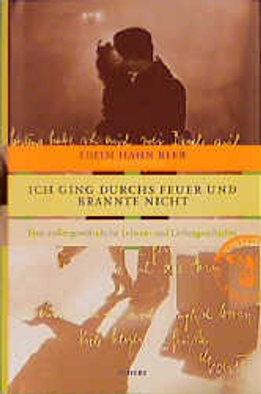 Ich ging durchs Feuer und brannte nicht. Eine aussergewöhnliche Lebens- und Liebesgeschichte