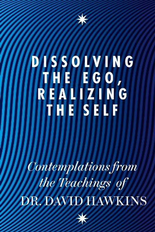 Dissolving the Ego, Realizing the Self - Hawkins, David R