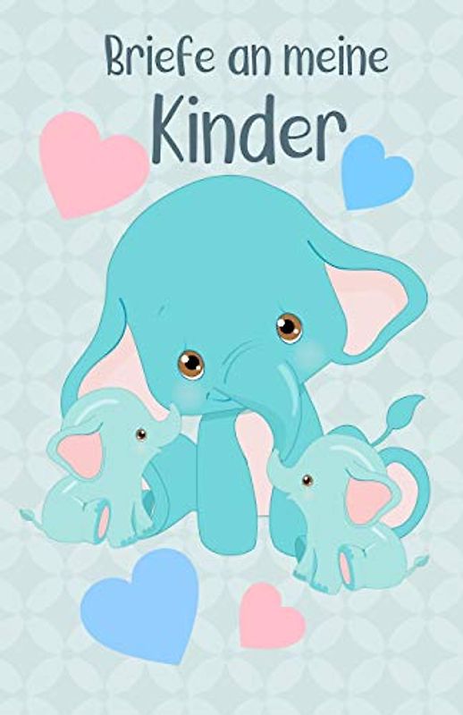 Briefe an meine Kinder: Blanko Buch zum Selberschreiben, Elefanten Familie, Mutter mit Kindern, Tagebuch für Eltern