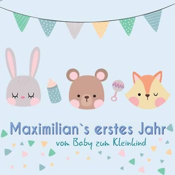Maximilian`s erstes Jahr - vom Baby zum Kleinkind: Babyalbum für Jungen zum Ausfüllen für das erste Lebensjahr