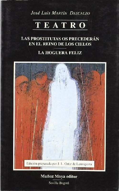 Teatro completo : Las prostitutas os precederán en el reino de los cielos ; La hoguera feliz
