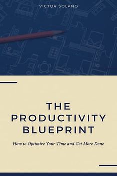 The Productivity Blueprint: How to Optimize Your Time and Get More Done
