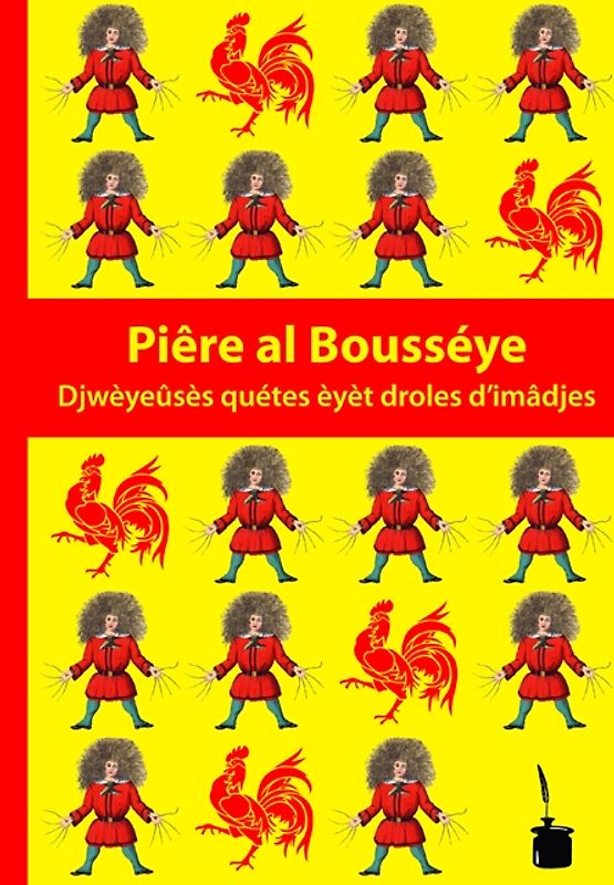 Piêre al Bousséye. Djwèyeûsès quétes èyèt droles d’imâdjes