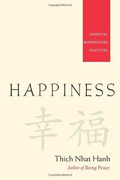 Happiness: Essential Mindfulness Practices - Thich Nhat Hanh
