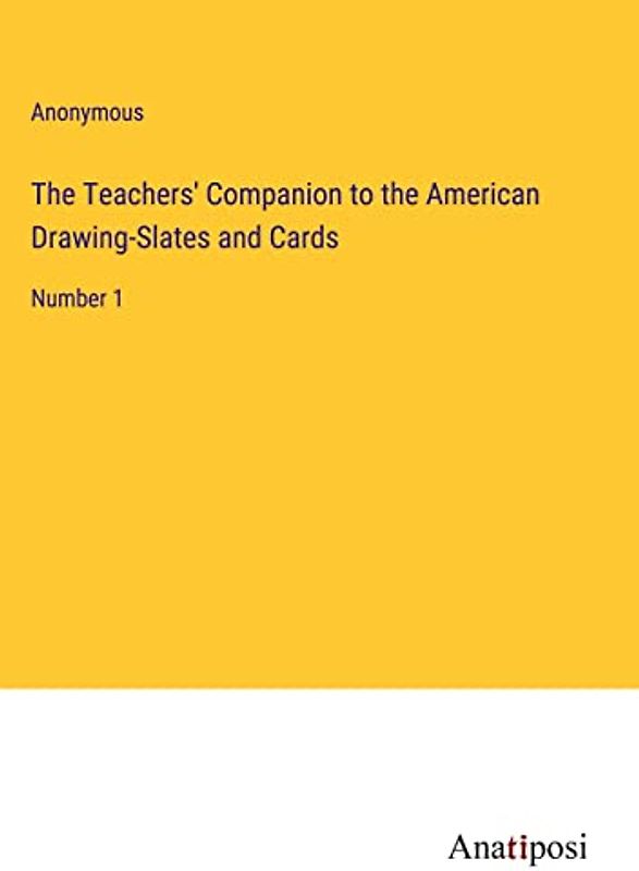 The Teachers' Companion to the American Drawing-Slates and Cards: Number 1