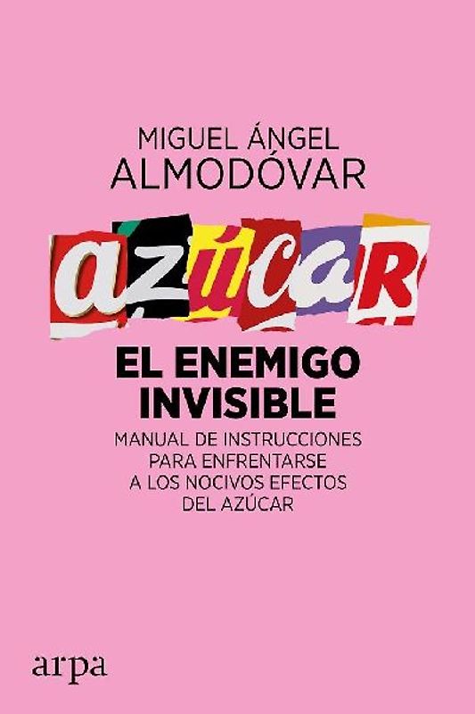 Azúcar : el enemigo invisible : manual de instrucciones para enfrentarse a los nocivos efectos del azúcar