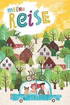 Meine Reise - Das Reisebuch für Kinder zum Ausfüllen. Spielerisches Reisetagebuch für den Familienurlaub: Zum Beschreiben, Malen, Kleben der schönsten Urlaubserinnerungen