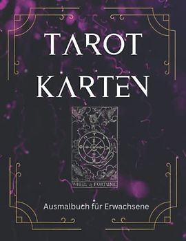 Tarot Karten - Malbuch für Erwachsene: Tarot Karten Buch zum ausmalen. Tolles Geschenk für die beste Freundin. Kleine und große Arkana