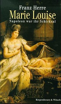 Marie Louise. Napoleon war ihr Schicksal