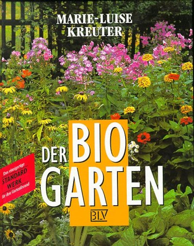 Der Bio-Garten. Der praktische Ratgeber für den naturgemässen Anbau von Gemüse, Obst und Blumen