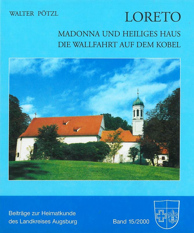 Loreto - Madonna und Heiliges Haus. Die Wallfahrt auf dem Kobel