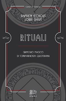 Rituali, grimorio magico di sopravvivenza quotidiana