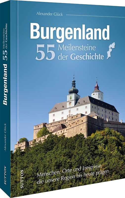 Burgenland. 55 Meilensteine der Geschichte