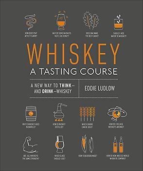 Whiskey: A Tasting Course: A new way to Think―and Drink―Whiskey