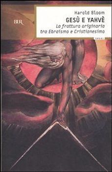 Gesù e Yahvè. La frattura originaria tra Ebraismo e Cristianesimo