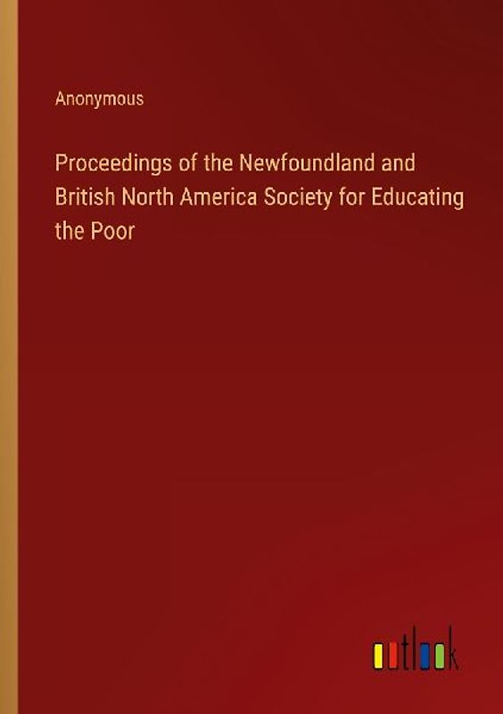 Proceedings of the Newfoundland and British North America Society for Educating the Poor