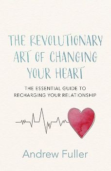 The Revolutionary Art of Changing Your Heart