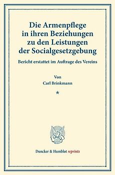 Die Armenpflege in ihren Beziehungen zu den Leistungen der Socialgesetzgebung.