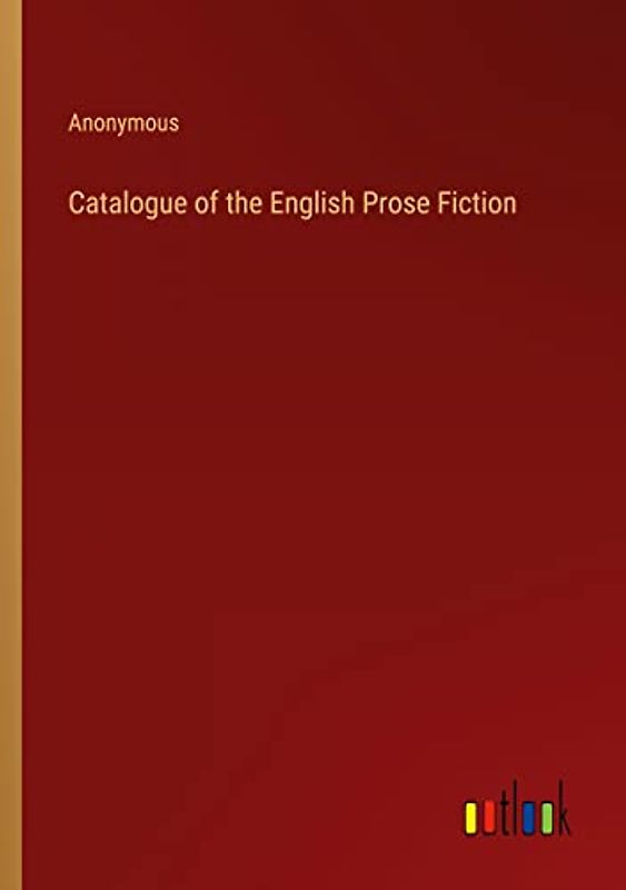 Catalogue of the English Prose Fiction
