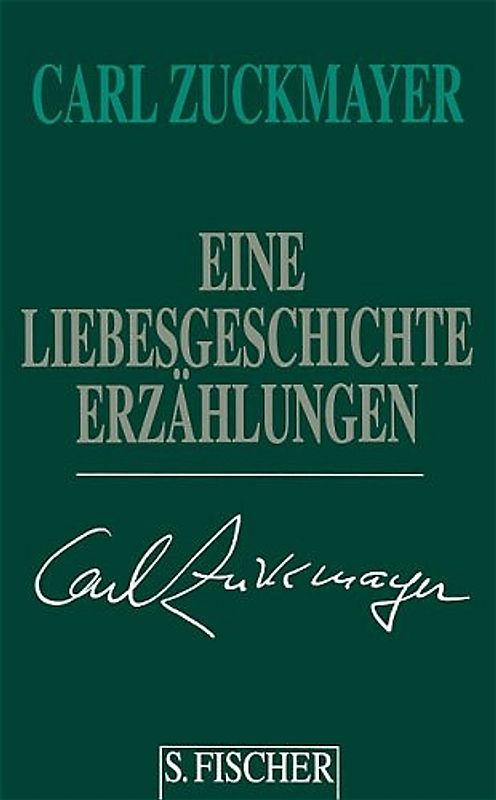 Carl Zuckmayer. Gesammelte Werke in Einzelbänden / Liebesgedichte. Erzählungen