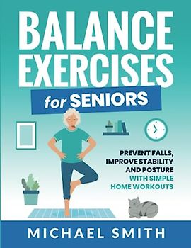 Balance Exercises for Seniors: Prevent Falls, Improve Stability and Posture with Simple Home Workouts (Health & Fitness)