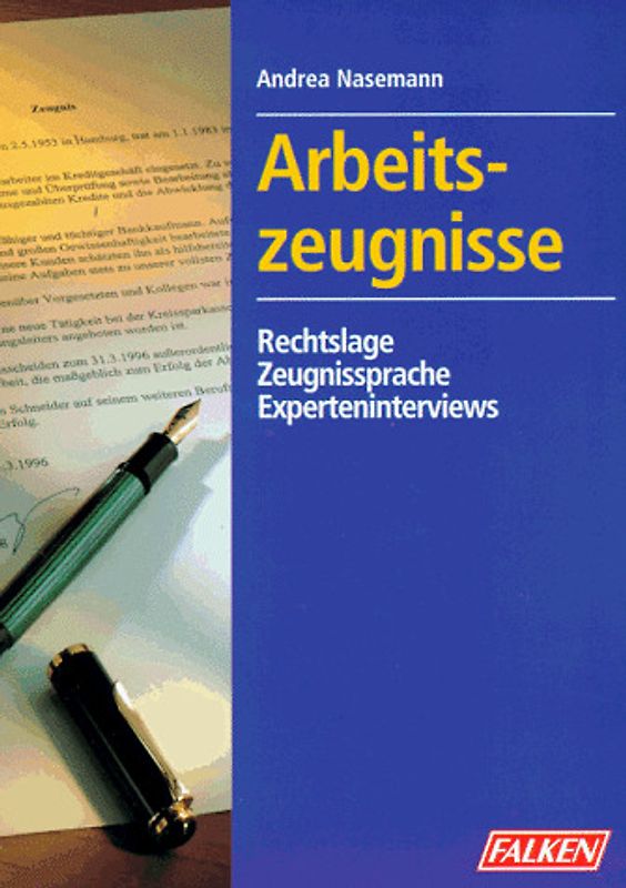 Arbeitszeugnisse. Rechtslage - Zeugnissprache - Experteninterviews