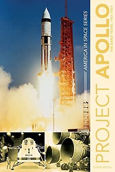 Project Apollo: The Early Years, 1961-1967 (America in Space)