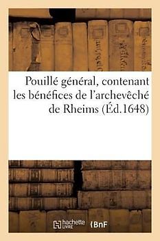 Pouillé Général, Contenant Les Bénéfices de l'Archevêché de Rheims
