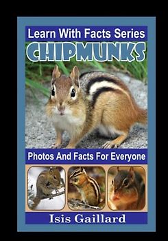 Chipmunks Photos and Facts for Everyone: Animals in Nature (Learn With Facts Series, Band 79)