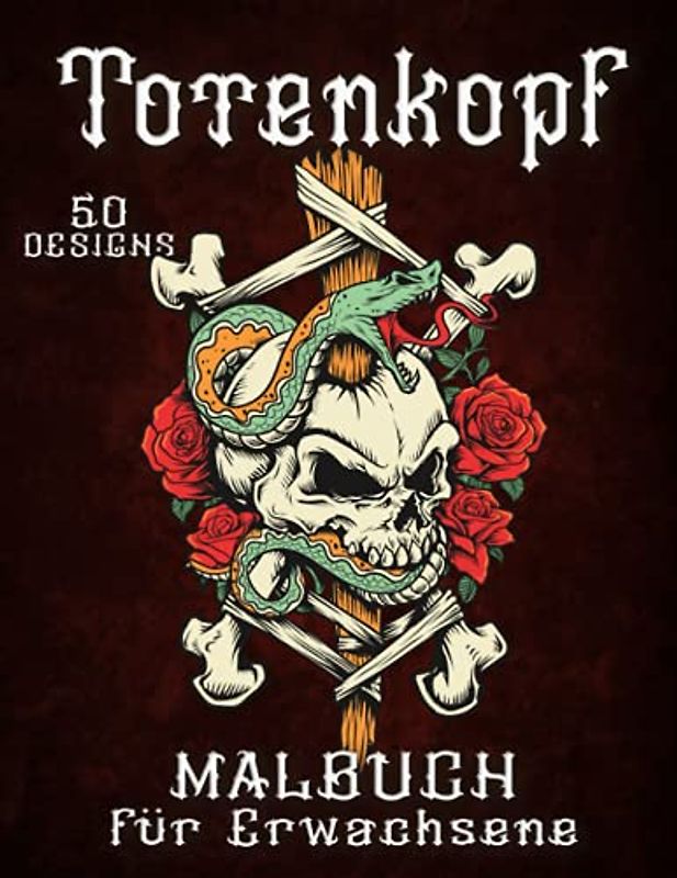 Malbuch Totenköpfe: Tattoo & Totenkopf Malbuch zum Entspannen & Stressabbau 50 Motiven wie Schädel, Reaper, Calavera Designs zum Ausmalen