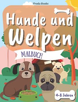 Hunde und Welpen Malbuch: für Kinder von 4-8 Jahren | Malbuch für Kinder, die Hunde lieben