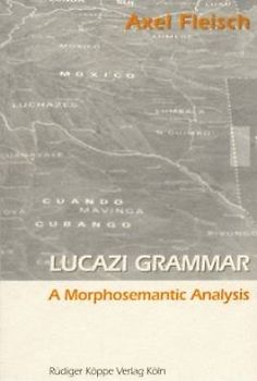 Lucazi Grammar  A Morphosemantic Analysis (Grammatical Analyses of African Languages, Band 15)