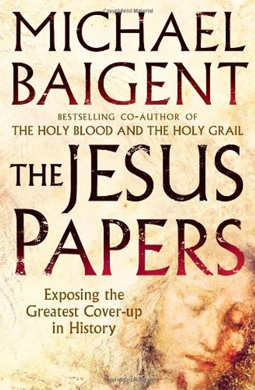 Jesus Papers: Exposing the Greatest Cover-up in History - Michael Baigent