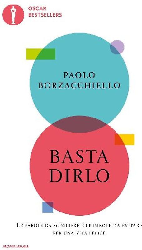 Basta dirlo. Le parole da scegliere e le parole da evitare per una vita felice
