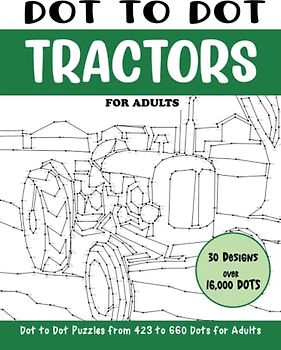 Dot to Dot Tractors for Adults: Tractors Connect the Dots Book for Adults (Over 16000 dots) (Dot to Dot Books for Adults)