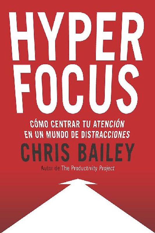 Hyperfocus (Hyperfocus. How to Be More Productive in a World of Distraction Spanish Edition)