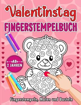 Valentinstag Fingerstempelbuch für Kinder Ab 2 Jahren: Bastelbuch für Kleine Künstler |Valentinstag Motiven Malen, Fingerstempeln und Basteln | Geschenk Für Jungen und Mädchen Ab 2