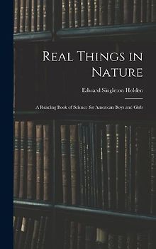 Real Things in Nature: A Reading Book of Science for American Boys and Girls