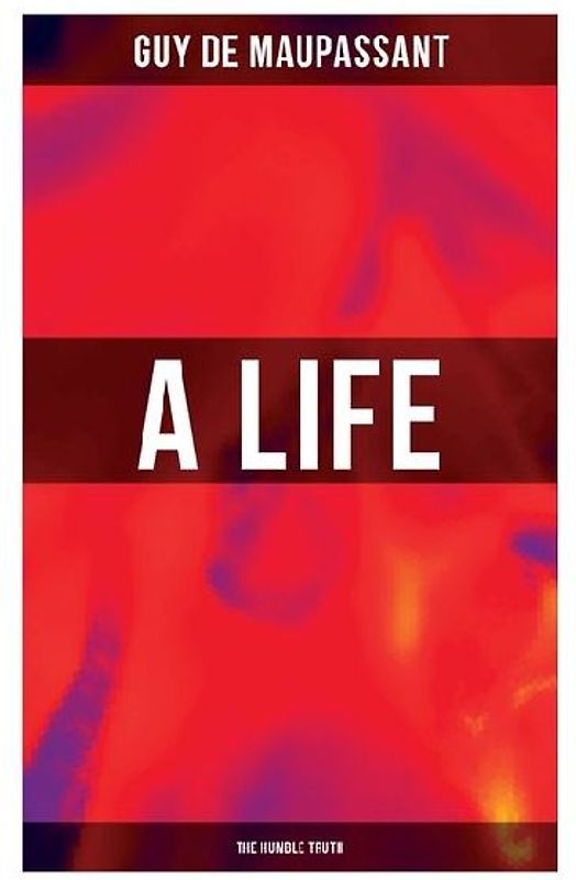 A Life (the Humble Truth)