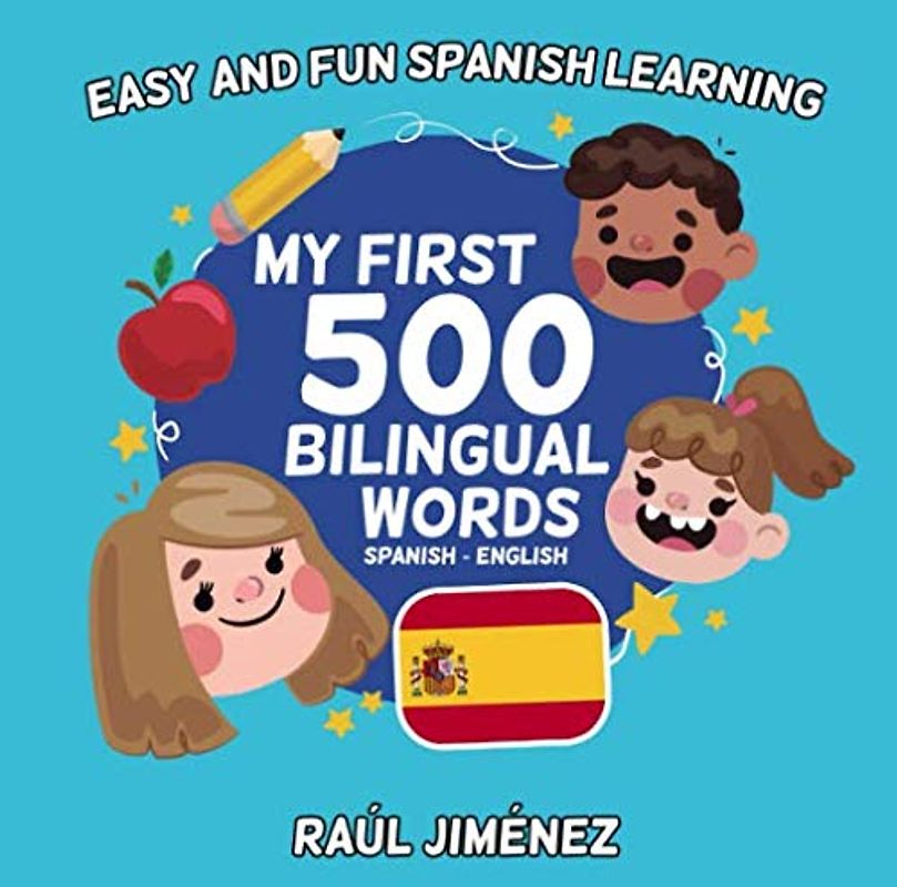 My first 500 bilingual words (Spanish - English): Easy and fun Spanish learning. (Spanish English Bilingual Vocabulary Books, Band 1)