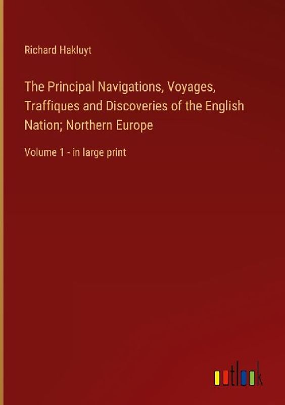 The Principal Navigations, Voyages, Traffiques and Discoveries of the English Nation; Northern Europe